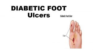 DIABETIC FOOT Ulcers Definition Any infection involving the