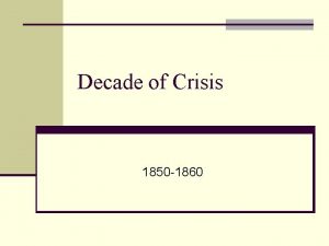 Decade of Crisis 1850 1860 Compromise of 1850