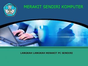 MERAKIT SENDIRI KOMPUTER LANGKAH MERAKIT PC SENDIRI MERAKIT