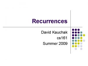 Recurrences David Kauchak cs 161 Summer 2009 Administrative