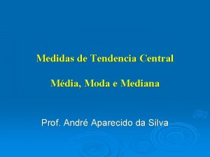 Medidas de Tendencia Central Mdia Moda e Mediana