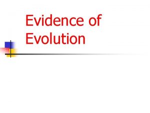 Evidence of Evolution Evidence for Evolution Fossils n