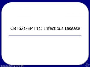 CBT 621 EMT 11 Infectious Disease 2011 Seattle