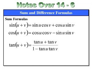 Sum and Difference Formulas Sum Formulas Sum and