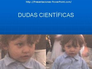 http PresentacionesPower Point com DUDAS CIENTFICAS Por qu