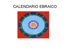 CALENDARIO EBRAICO Il calendario ebraico Il calendario si