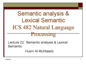 Semantic analysis Lexical Semantic ICS 482 Natural Language