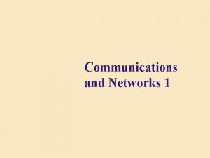 Communications and Networks 1 Communications What are computer