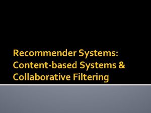 Recommender Systems Contentbased Systems Collaborative Filtering High Dimensional