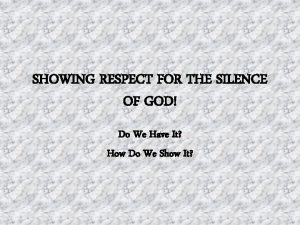 SHOWING RESPECT FOR THE SILENCE OF GOD Do