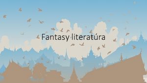 Fantasy literatra Fantasy literatra druh literatry ktor je