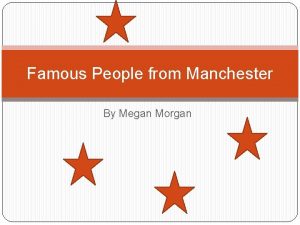 Famous People from Manchester By Megan Morgan Russel