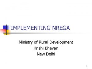 IMPLEMENTING NREGA Ministry of Rural Development Krishi Bhavan