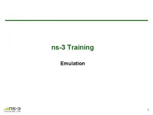 ns3 Training Emulation 1 Outline Main emulation devices