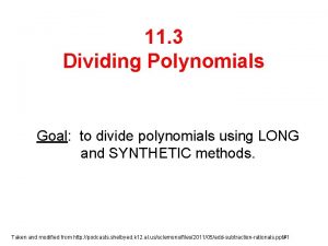 11 3 Dividing Polynomials Goal to divide polynomials