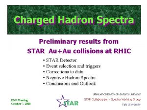 Charged Hadron Spectra Preliminary results from STAR AuAu