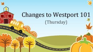 Changes to Westport 101 Thursday Weekly Westport 101Advisory