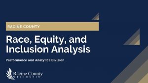 RACINE COUNTY Race Equity and Inclusion Analysis Performance