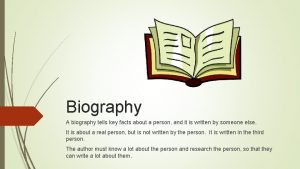 Biography A biography tells key facts about a