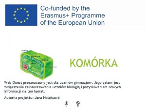 KOMRKA Web Quest przeznaczony jest dla uczniw gimnazjw