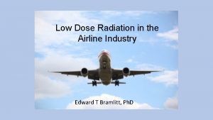 Low Dose Radiation in the Airline Industry Edward
