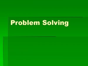Problem Solving Problem solving permeates all topics in