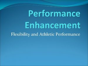 Performance Enhancement Flexibility and Athletic Performance General flexibility