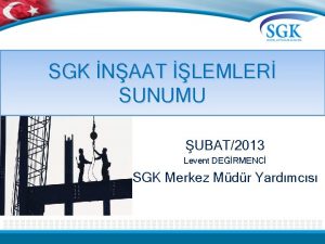 SGK NAAT LEMLER SUNUMU UBAT2013 Levent DERMENC SGK