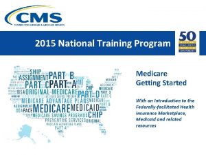 2015 National Training Program Medicare Getting Started With