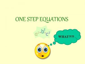 ONE STEP EQUATIONS WHAT ONE STEP EQUATIONS An