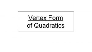 Vertex Form of Quadratics We already know We
