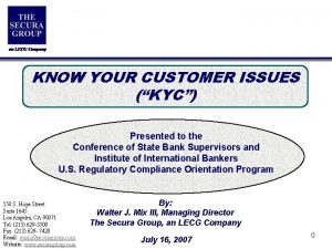 KNOW YOUR CUSTOMER ISSUES KYC Presented to the