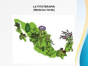 LA FITOTERAPIA Medicina Verde OBJETIVO GENERAL Que el