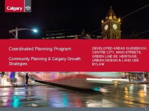 Coordinated Planning Program Community Planning Calgary Growth Strategies