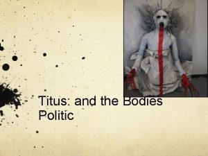 Titus and the Bodies Politic Marcus He by