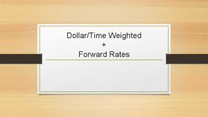 DollarTime Weighted Forward Rates Dollar Weighted Is the