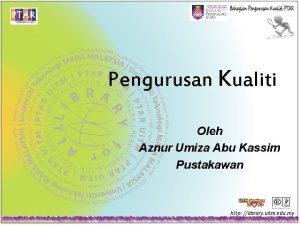Pengurusan Kualiti Oleh Aznur Umiza Abu Kassim Pustakawan