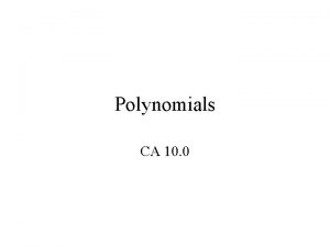 Polynomials CA 10 0 Objective To classify polynomials