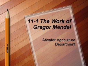 11 1 The Work of Gregor Mendel Atwater