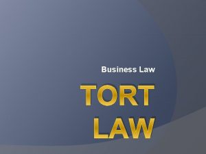 Business Law TORT LAW Todays Objectives Define tort