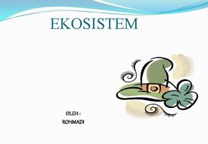 EKOSISTEM OLEH ROHMADI Tingkat Organisasi Dalam Ekologi EKOSISTEM