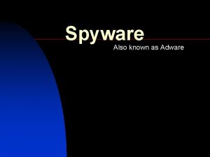 Spyware Also known as Adware Introduction n n