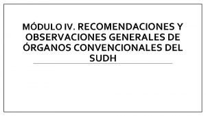 MDULO IV RECOMENDACIONES Y OBSERVACIONES GENERALES DE RGANOS