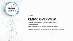 CMMC OVERVIEW CYBERSECURITY MATURITY MODEL CERTIFICATION Rodney Mc