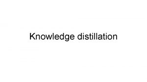 Knowledge distillation Knowledge distillation for RNNLM knowledge distillation
