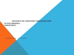 ORGANISING THE UNORGANISED THROUGH EDUCATION BY INTUC HMSINDIA