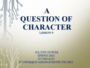 A QUESTION OF CHARACTER LESSON 9 JOLYNN GOWER