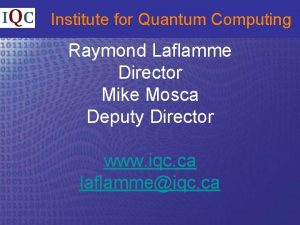 Institute for Quantum Computing Raymond Laflamme Director Mike