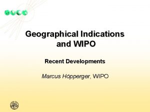 Geographical Indications and WIPO Recent Developments Marcus Hpperger