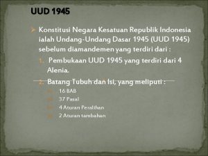 UUD 1945 Konstitusi Negara Kesatuan Republik Indonesia ialah